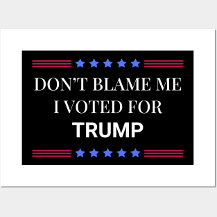 Don't Blame Me I Voted For Trump Posters and Art